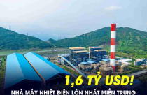 Nhà máy nhiệt điện 1,6 tỷ USD lớn nhất miền Trung sắp tái khởi động tổ máy chiếm tới 50% công suất