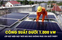 Điện mặt trời mái nhà công suất dưới 1.000 kW không cần phải xin giấy phép?