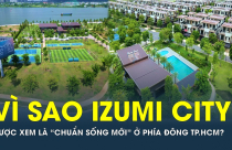 Vì sao Izumi City được xem là “chuẩn sống mới” ở phía Đông TP.HCM?