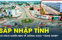 Sáp nhập tỉnh - Cú hích khiến thị trường bất động sản TP. Đồng Xoài “tăng nhiệt”