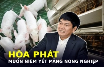 Quyết định bất ngờ của “vua thép” Hòa Phát sau 10 năm làm nông nghiệp