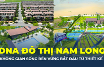 DNA đô thị Nam Long – Không gian sống bền vững bắt đầu từ thiết kế