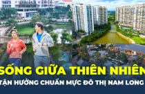 Sống giữa thiên nhiên, tận hưởng chuẩn mực đô thị Nam Long