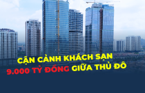 Tiến độ khách sạn 9.000 tỷ đồng giữa khu đô thị đắt đỏ bậc nhất Thủ đô