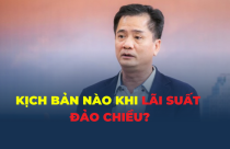 Dự báo kịch bản thị trường bất động sản khi lãi suất đảo chiều?