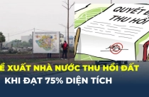 Đề xuất Nhà nước thu hồi đất khi đạt 75% diện tích