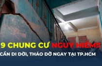9 chung cư nguy hiểm cần di dời, tháo dỡ ngay tại TP.HCM