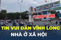 Tin vui dân Vĩnh Long: Sắp có hơn 1.100 căn nhà ở xã hội vốn 1.500 tỷ