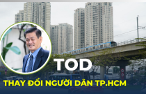 TOD sẽ thay đổi đời sống người dân TP.HCM như thế nào?