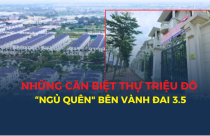 Cận cảnh những căn biệt thự triệu đô "ngủ quên" bên vành đai 3.5