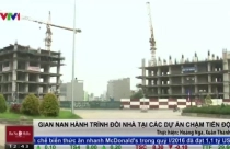 Hành trình đằng đẵng đòi nhà tại các dự án chậm tiến độ