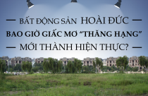 Emagazine: Bất động sản Hoài Đức: Bao giờ giấc mơ “thăng hạng” mới thành hiện thực?