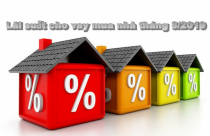 Bảng lãi suất cho vay mua nhà tháng 8/2019 của 18 ngân hàng