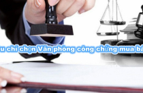 7 tiêu chí chọn Văn phòng công chứng làm hợp đồng mua bán nhà đất