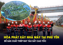 Nhà sản xuất thép lớn nhất Việt Nam sẽ xây nhà máy tại Phú Yên để làm đường ray cho tàu tốc độ 350km/h