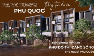 Park Town Phú Quốc: Dự án nhà phố và biệt thự tại Phú Quốc