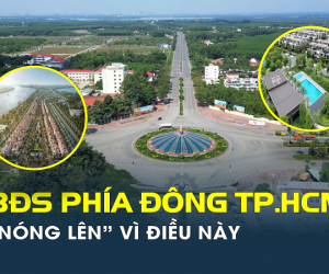 Điều gì khiến thị trường bất động sản phía Đông TP.HCM “nóng lên”?