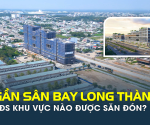 Sân bay Long Thành sắp vận hành, bất động sản khu vực nào được nhà đầu tư săn đón?