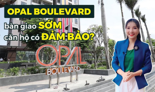 Opal Boulevard bàn giao sớm, căn hộ có đảm bảo?