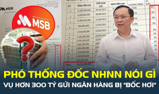 Phó Thống đốc NHNN nói gì về vụ hàng trăm tỷ đồng của khách hàng gửi tại MSB “bốc hơi”?