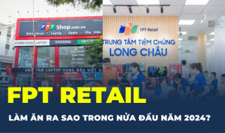 FPT Retail làm ăn ra sao trong nửa đầu năm 2024?