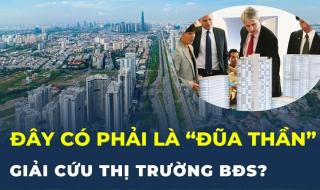 Đây có phải là “đũa thần” giải cứu thị trường bất động sản?