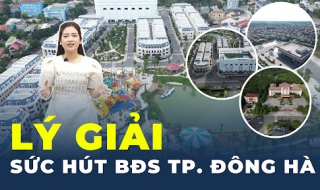 Lý giải sức hút bất động sản TP. Đông Hà, đô thị trẻ “đang lên” ở miền Trung