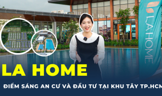 LA Home - Điểm sáng an cư lẫn đầu tư tại khu Tây TPHCM