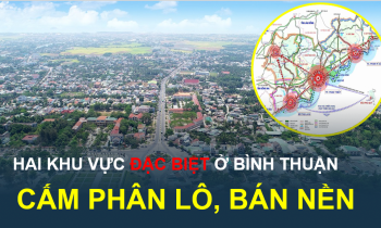 Hai khu vực bất động sản sôi động nhất ở Bình Thuận sẽ cấm phân lô bán nền, trong đó có một nơi sắp lên thành phố