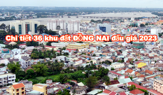 Danh sách, vị trí cụ thể 36 khu đất đấu giá trong năm 2023 tại Đồng Nai