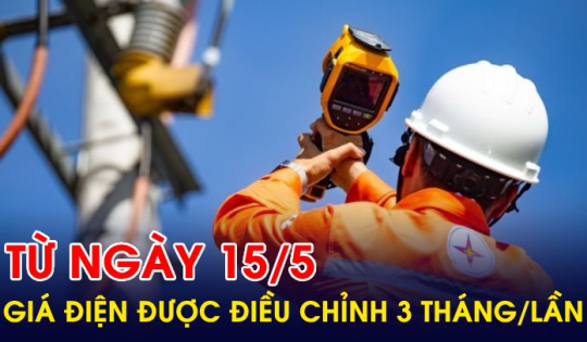 NÓNG: Từ ngày 15/5, giá điện sẽ được điều chỉnh 3 tháng một lần