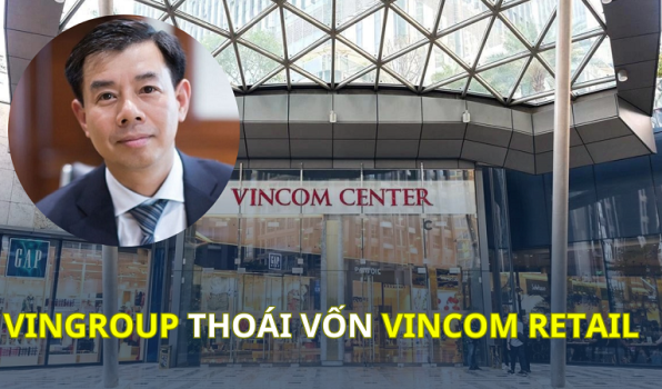 Vì sao Vingroup thoái vốn khỏi Vincom Retail?