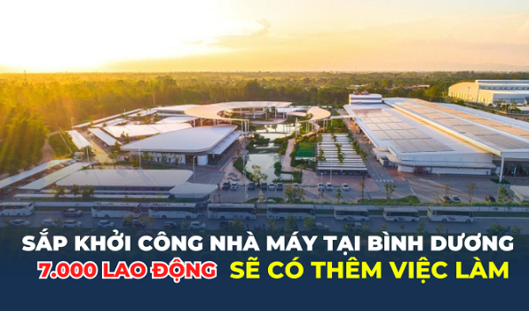 Nhà máy hơn 3.800 tỷ đồng tại Bình Dương sắp khởi công, 7.000 lao động sẽ có thêm việc làm