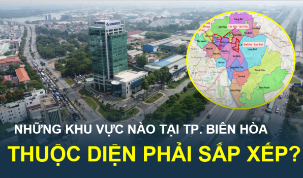 Những khu vực nào của TP. Biên Hòa thuộc diện phải sắp xếp?