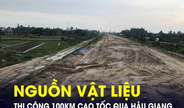 Nguồn vật liệu thi công 100km cao tốc qua tỉnh Hậu Giang đang ra sao?