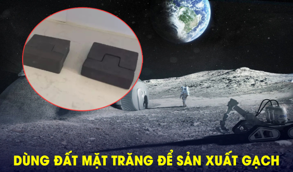 Dùng đất Mặt Trăng để sản xuất gạch, hướng tới việc xây dựng căn cứ trong tương lai